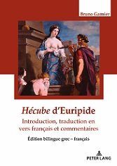 Hécube d’Euripide, introduction, traduction en vers français et commentaires. Édition bilingue grec – français, Peter Lang, 2018.