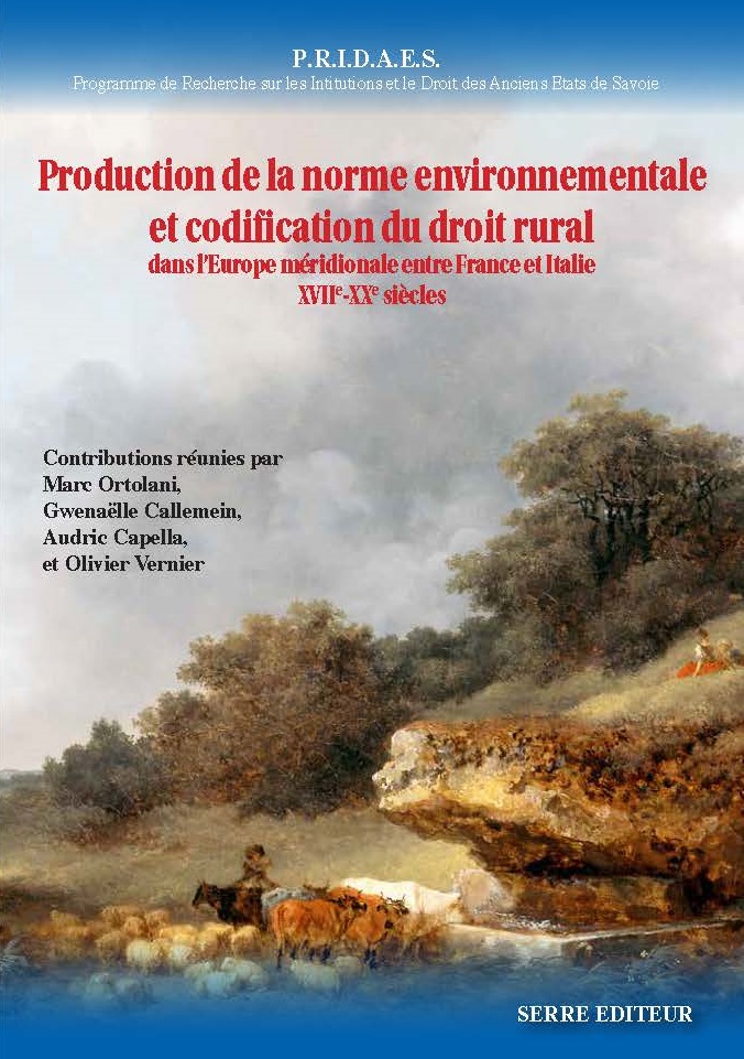 Production de la norme environnementale et codification du droit rural dans l’Europe méridionale entre France et Italie XVIIe-XXe siècles, SERRE Editeur, 2019.