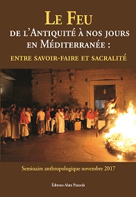 Le Feu de l’Antiquité à nos jours en Méditerranée : entre savoir-faire et sacralité, Ajaccio : Alain Piazzola, 2018.