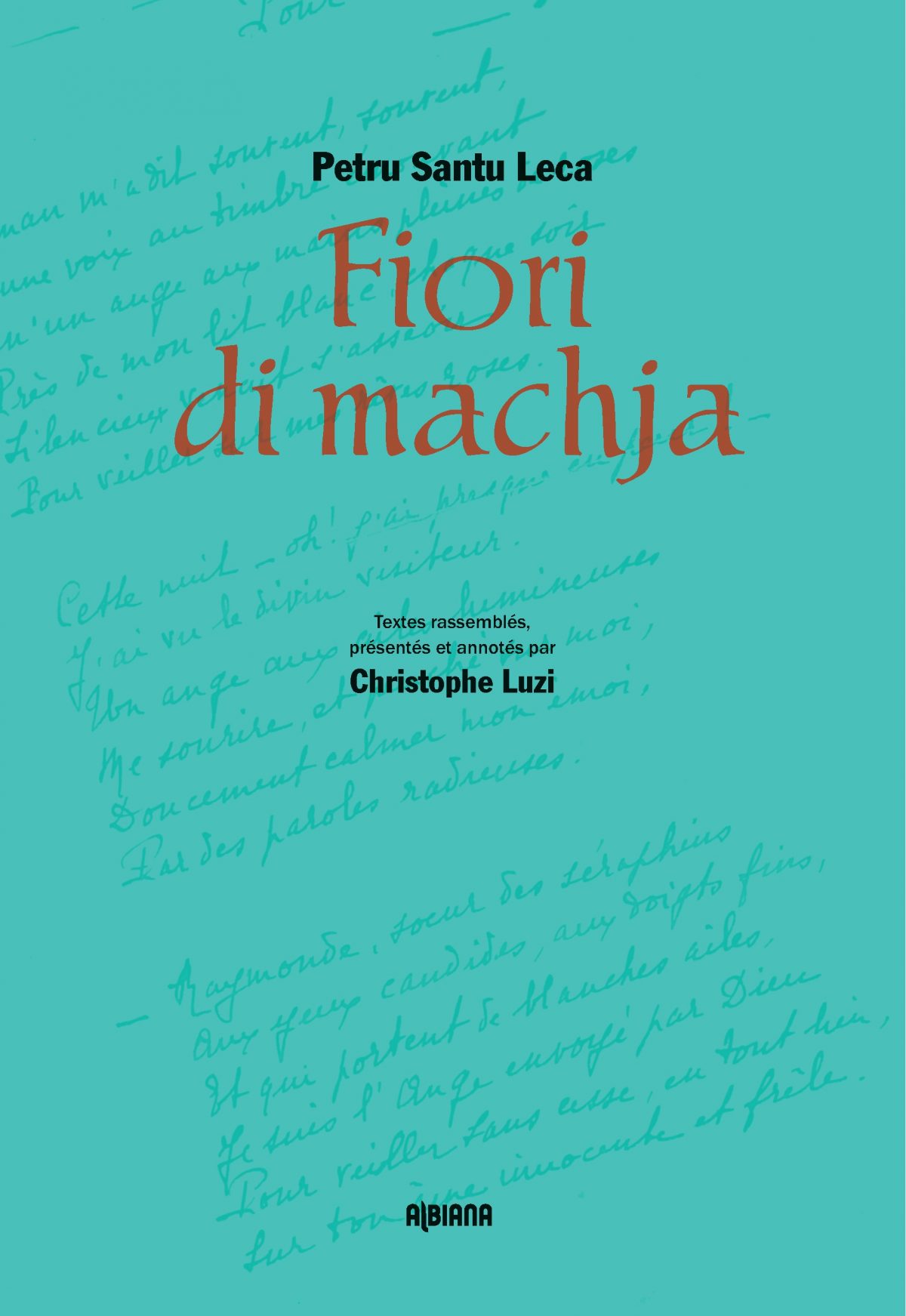 Fiori di Machja, autour de l’œuvre du poète corse Petru Santu Leca (1879-1951), Ajaccio : Editions Albiana, 2017.