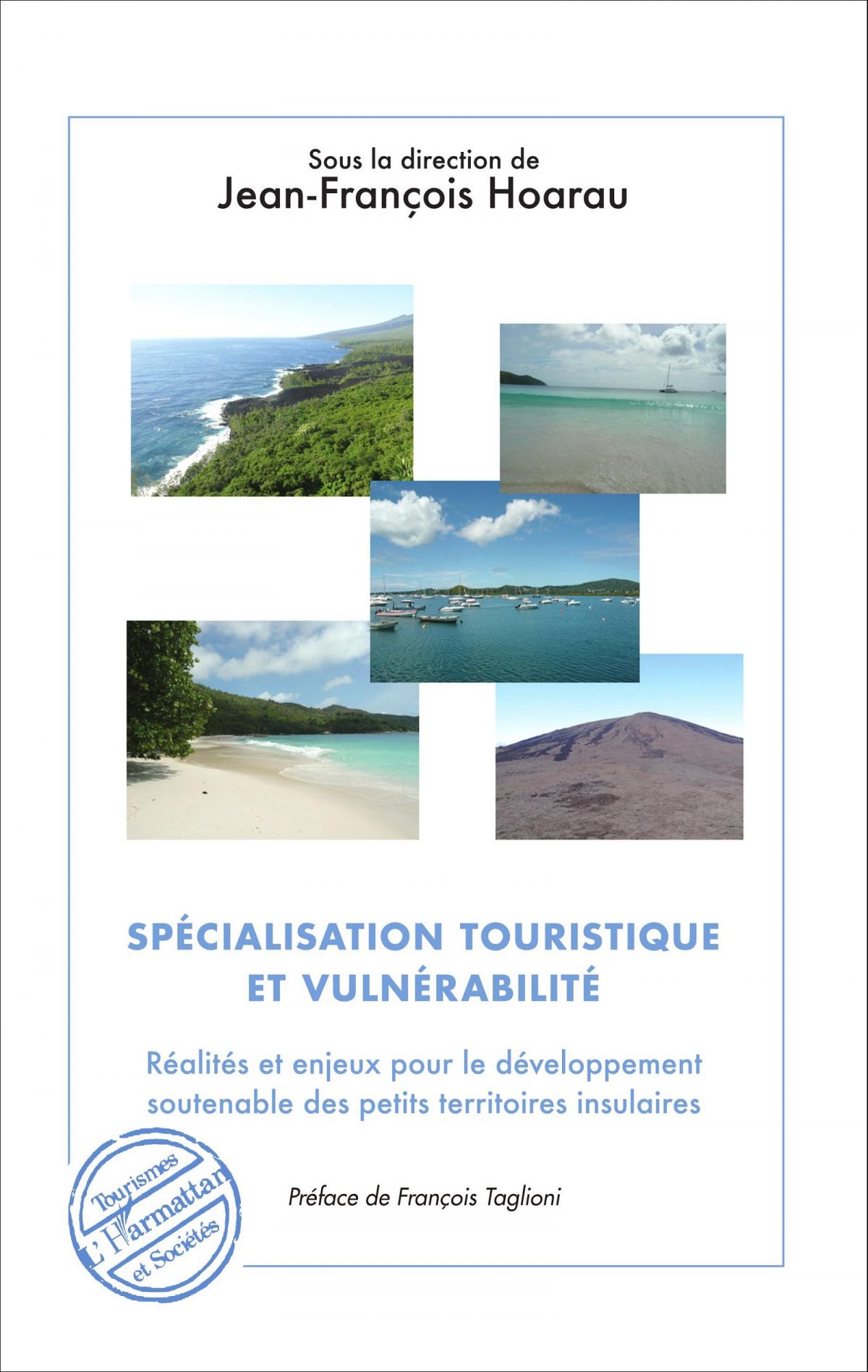 Spécialisation touristique et vulnérabilité, réalités et enjeux pour le développement soutenable des petits territoires insulaires, Paris : L’Harmattan, 2016.