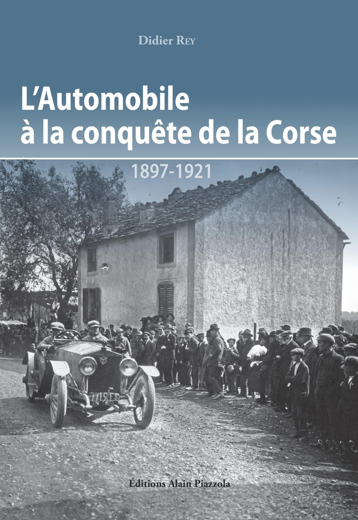 L’Automobile à la conquête de la Corse (1897-1921), Ajaccio : Editions Alain Piazzola, 2016.