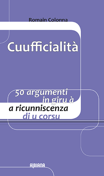 Cuufficialità, 50 argumenti in giru à a ricuniscenza di u corsu, Ajaccio : Albiana, 2015
