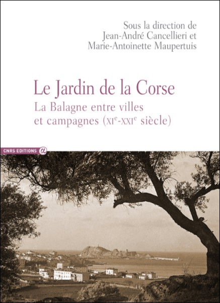 Le Jardin de la Corse : la Balagne entre villes et campagnes (XIè – XXIè siècle), CNRS éditions, 2015.