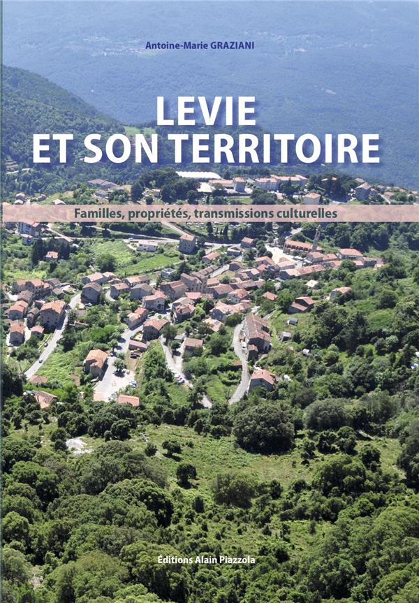 Levie et son territoire, Familles, propriétés, transmissions culturelles, Ajaccio : Editions Alain Piazzola, 2017.