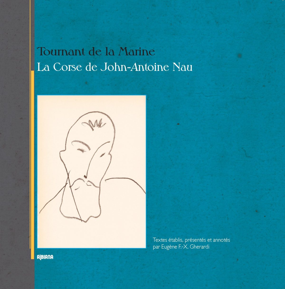 Tournant de la Marine, La Corse de John-Antoine Nau 1909-1916, Ajaccio : Albiana, 2016.