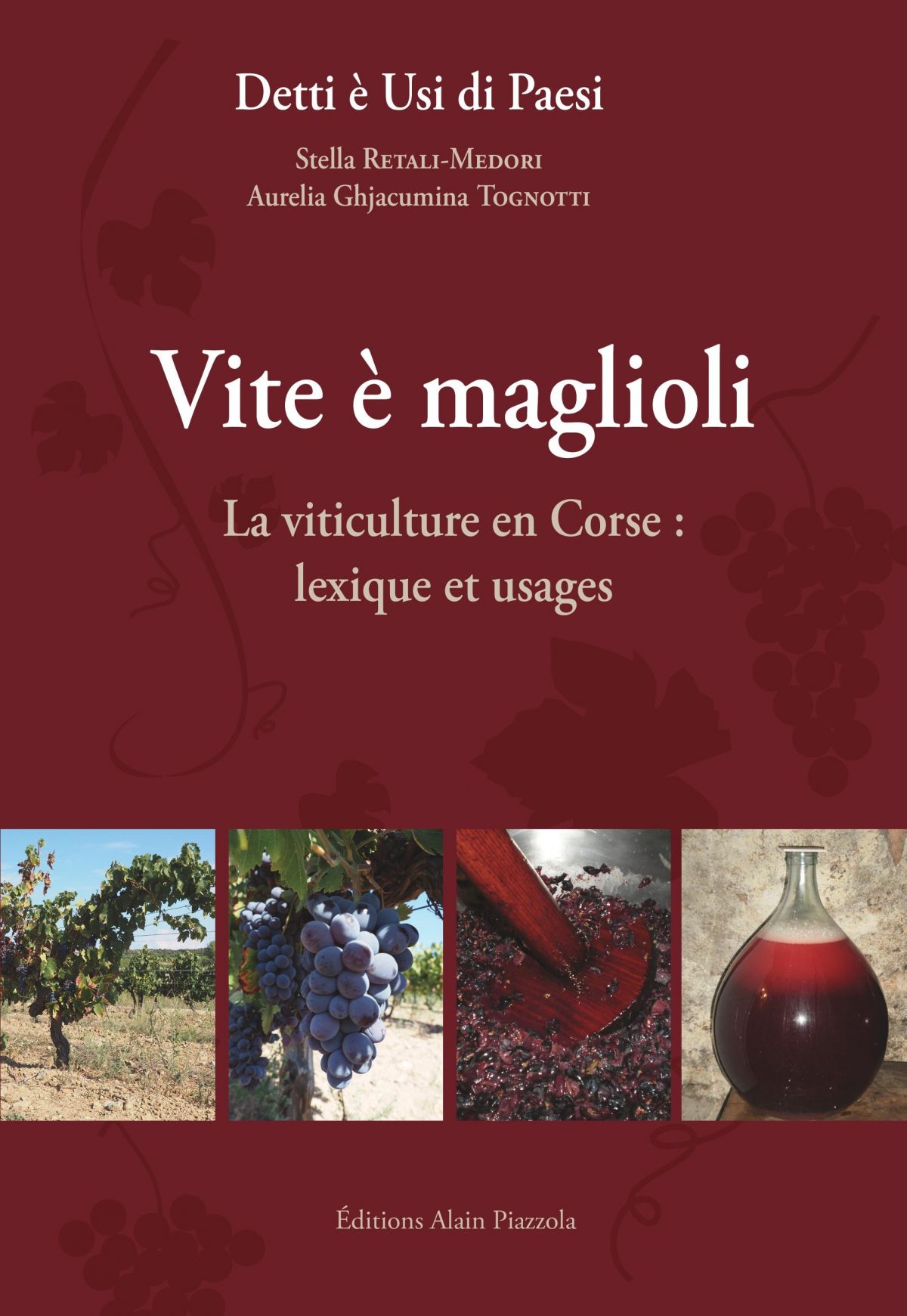 Vite è maglioli, la viticulture en Corse : lexique et usages, Ajaccio : Editions Alain Piazzola, Collection « detti è usi di paesi », 2016.