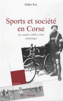 Sports et société en Corse Tome 2 Depuis 1945, anthologie, Ajaccio : Albiana, 2009