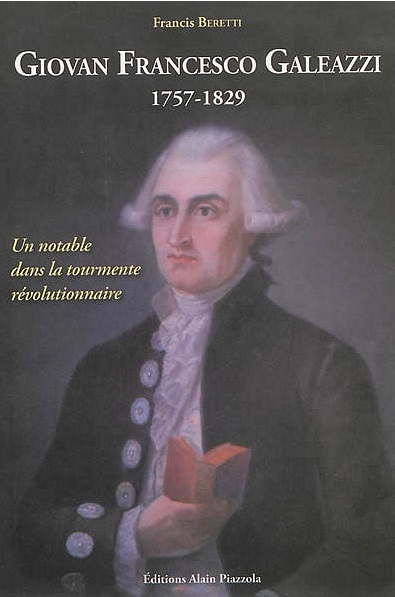 Giovan Francesco Galeazzi, 1757-1829, Un notable dans la tourmente révolutionnaire, Alain Piazzola, 2013