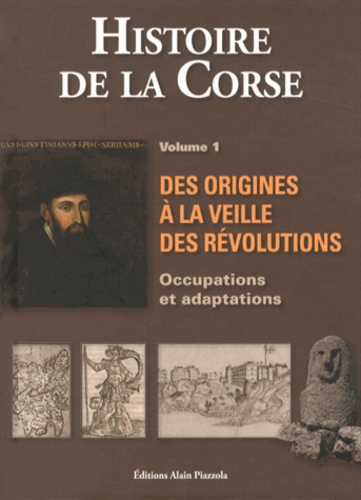 Histoire de la Corse. Des origines à la veille des Révolutions : occupations et adaptations
