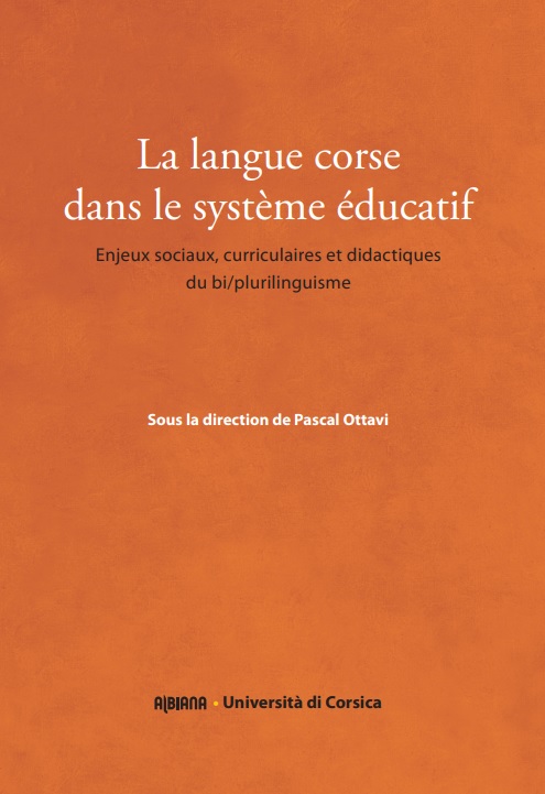 La langue corse dans le système éducatif. Enjeux sociaux, curriculaires et didactiques du bi/plurilinguisme, Ajaccio : Albiana, 2012