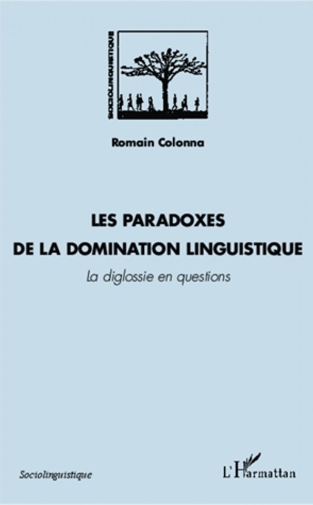 Les paradoxes de la domination linguistique. La diglossie en questions, L’Harmattan, 2013