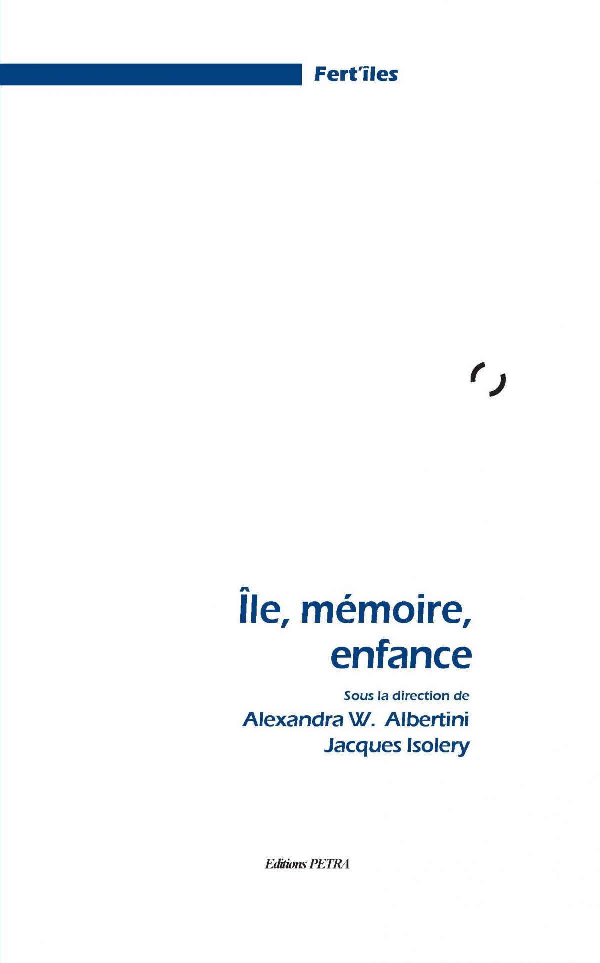 Île, mémoire, enfance, Éditions Pétra, Fert’îles, 2019.
