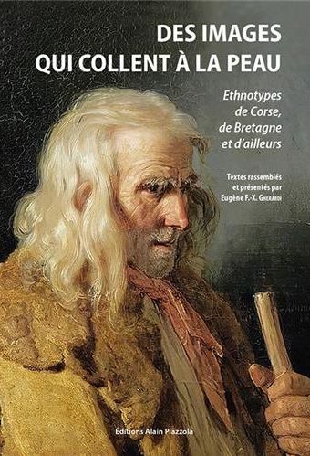 Des images qui collent à la peau : ethnotypes de Corse, de Bretagne et d’ailleurs, Alain Piazzola, 2020.