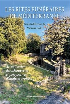 Les rites funéraires de Méditerranée : actualisation des découvertes et perspectives d’analyses croisées, Alain Piazzola, 2020.