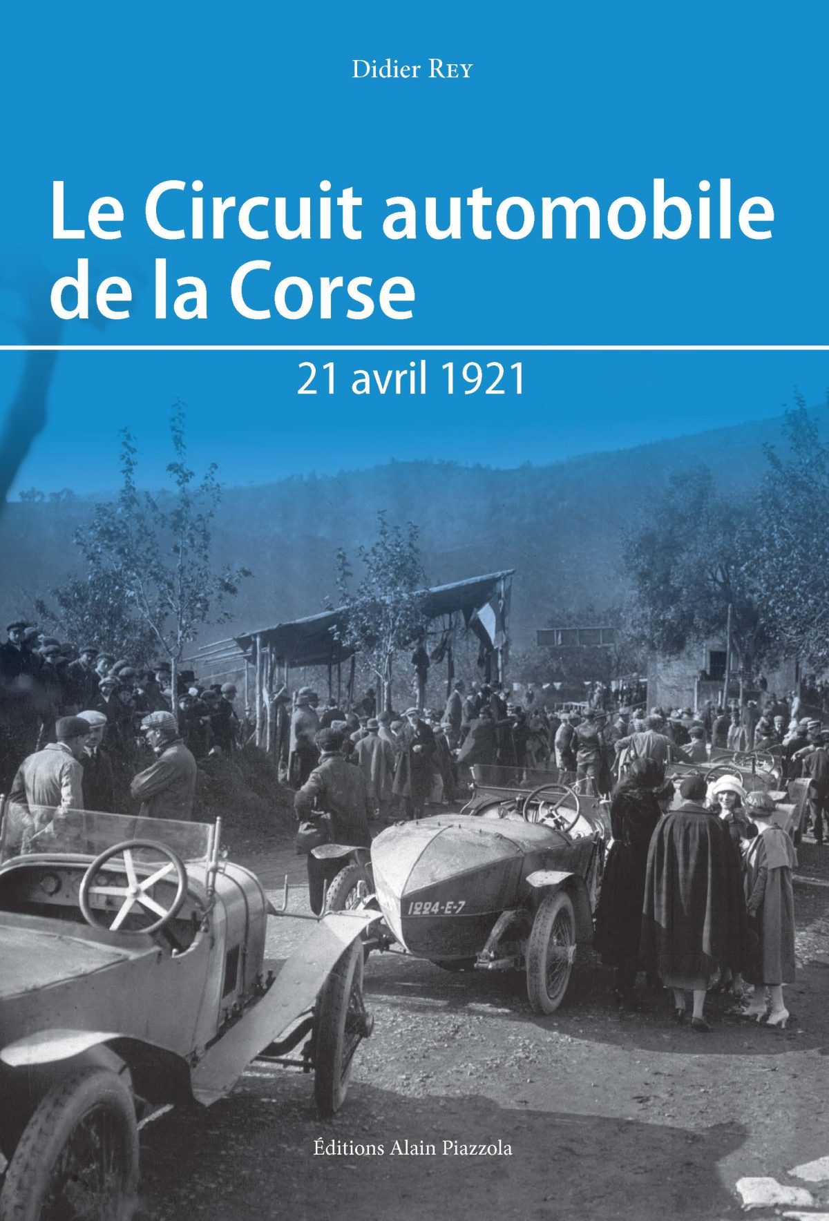 Le Circuit automobile de la Corse, 21 avril 1921, Ajaccio : Alain Piazzola, 2021.
