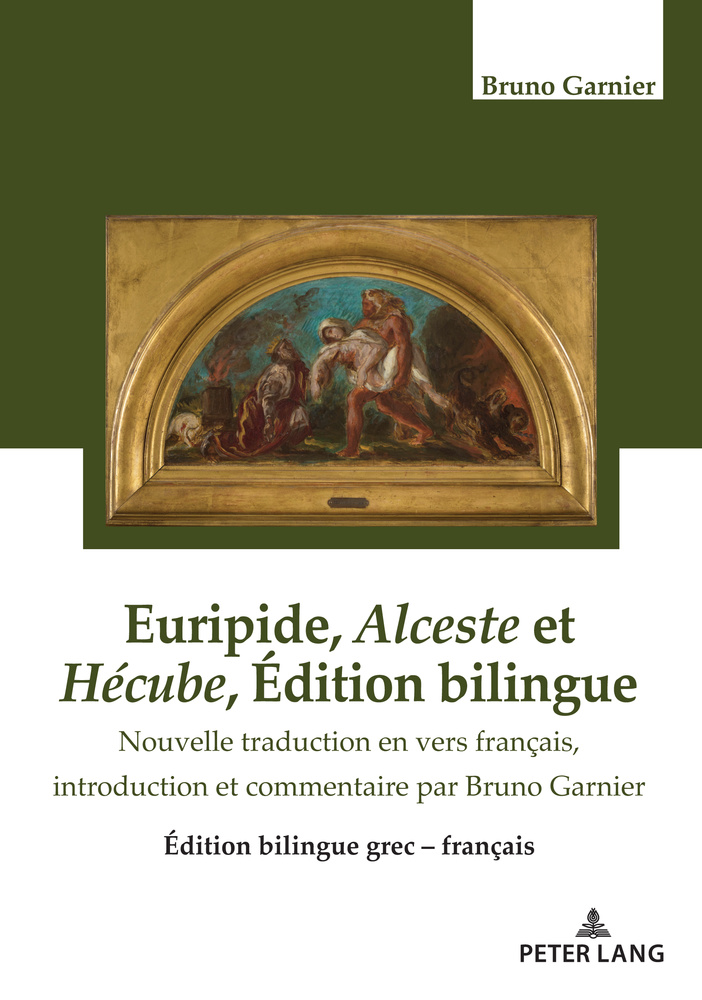 Euripide, Alceste et Hécube, Édition bilingue grec-français. Nouvelle traduction en vers français, Peter Lang, 2021.