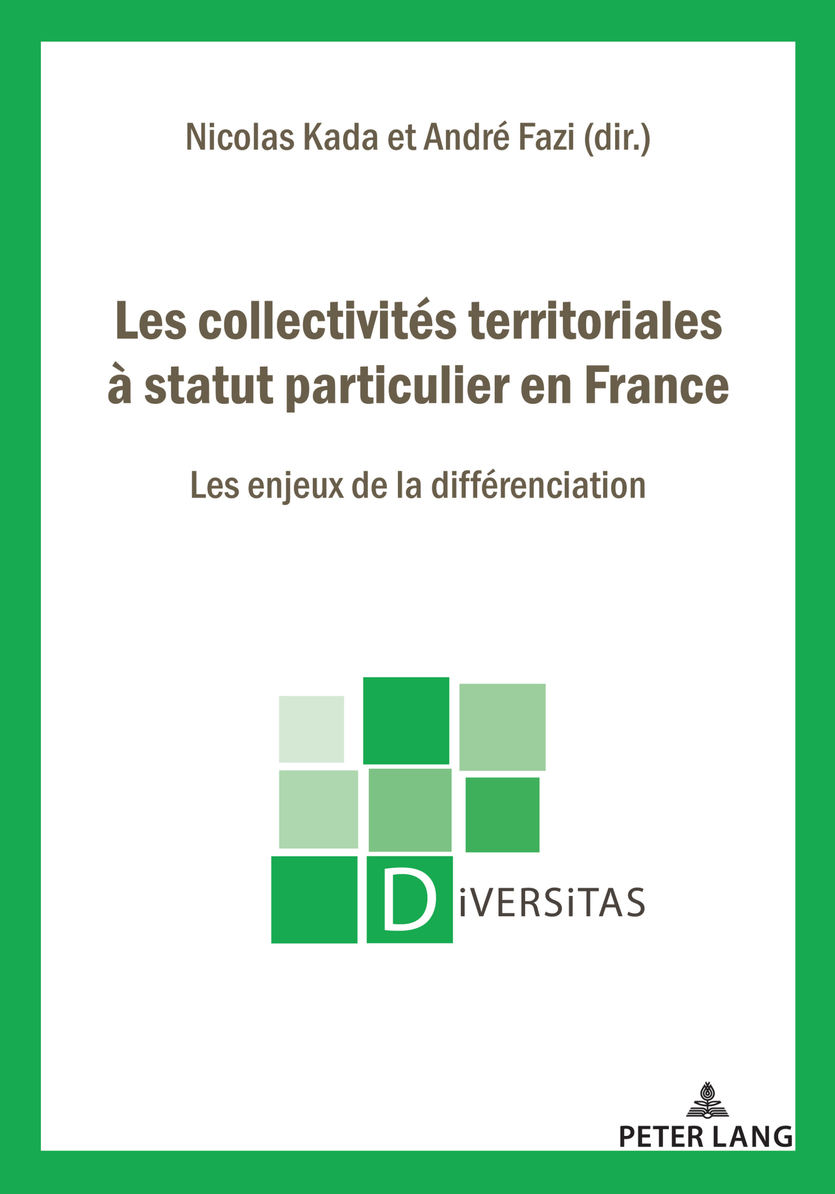 Les collectivités territoriales à statut particulier en France – les enjeux de la différenciation, Peter Lang, 2022.