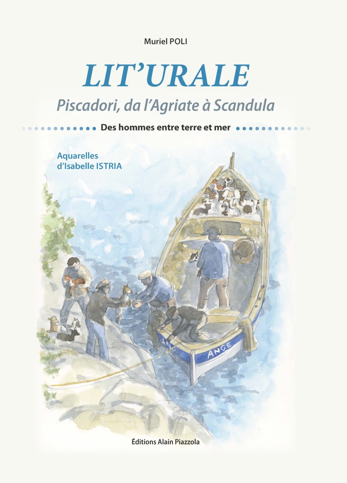 LIT’URALE, Piscadori, da l’Agriate à Scandula : Des hommes entre terre et mer, Éditions Alain Piazzola, 2023.